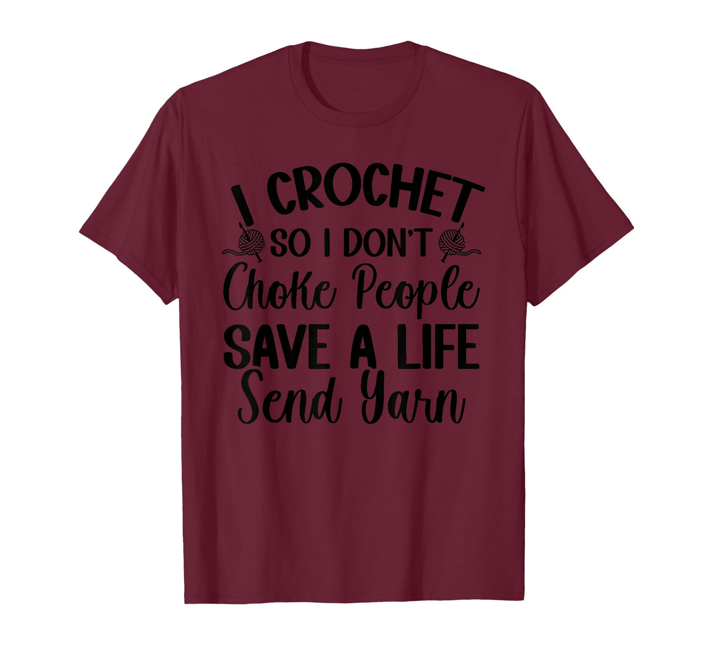 I Crochet So I don't Choke People Save A Life Send Yarn T-Shirt