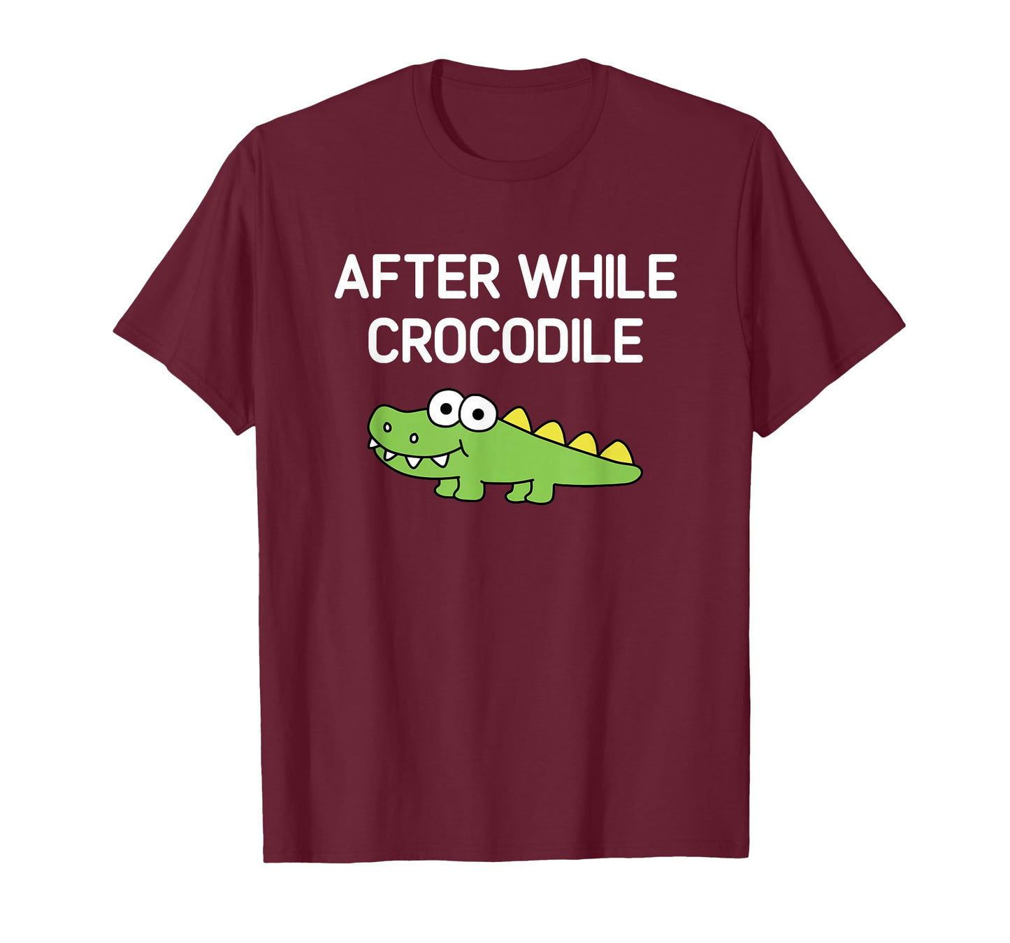 After While Crocodile, Funny, Jokes, Sarcastic T-Shirt