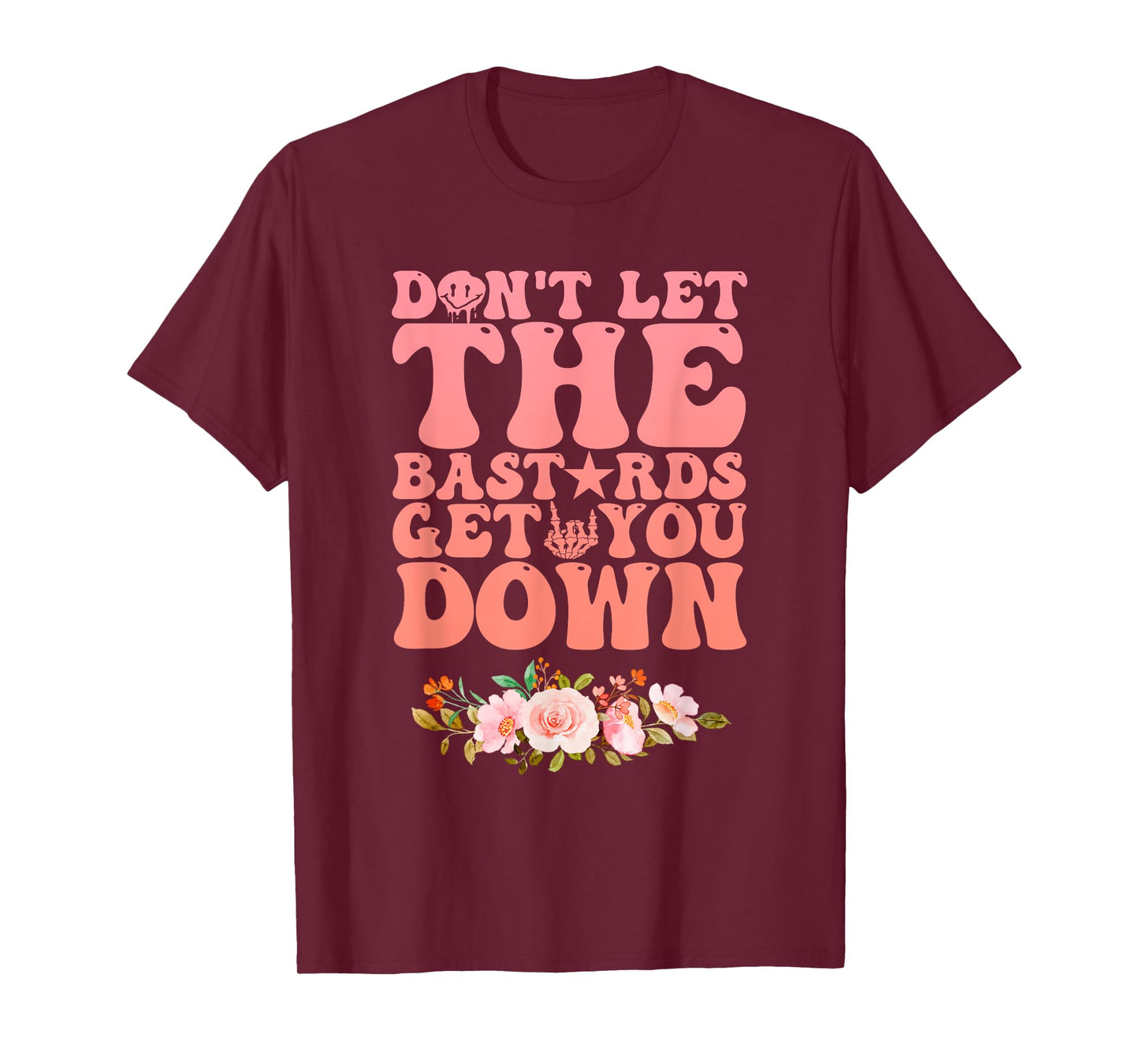 Don't Let The Bastards Get You Down Inspirational Quotes T-Shirt