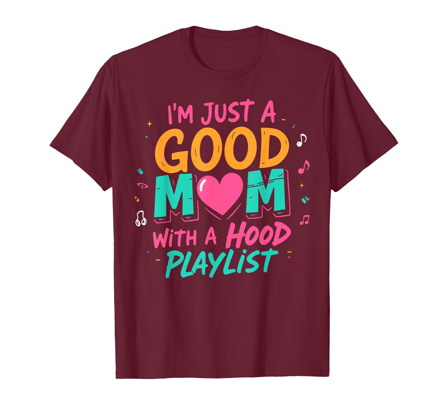I'm Just A Good Mom With A Hood Playlist Funny Mothers Day T-Shirt
