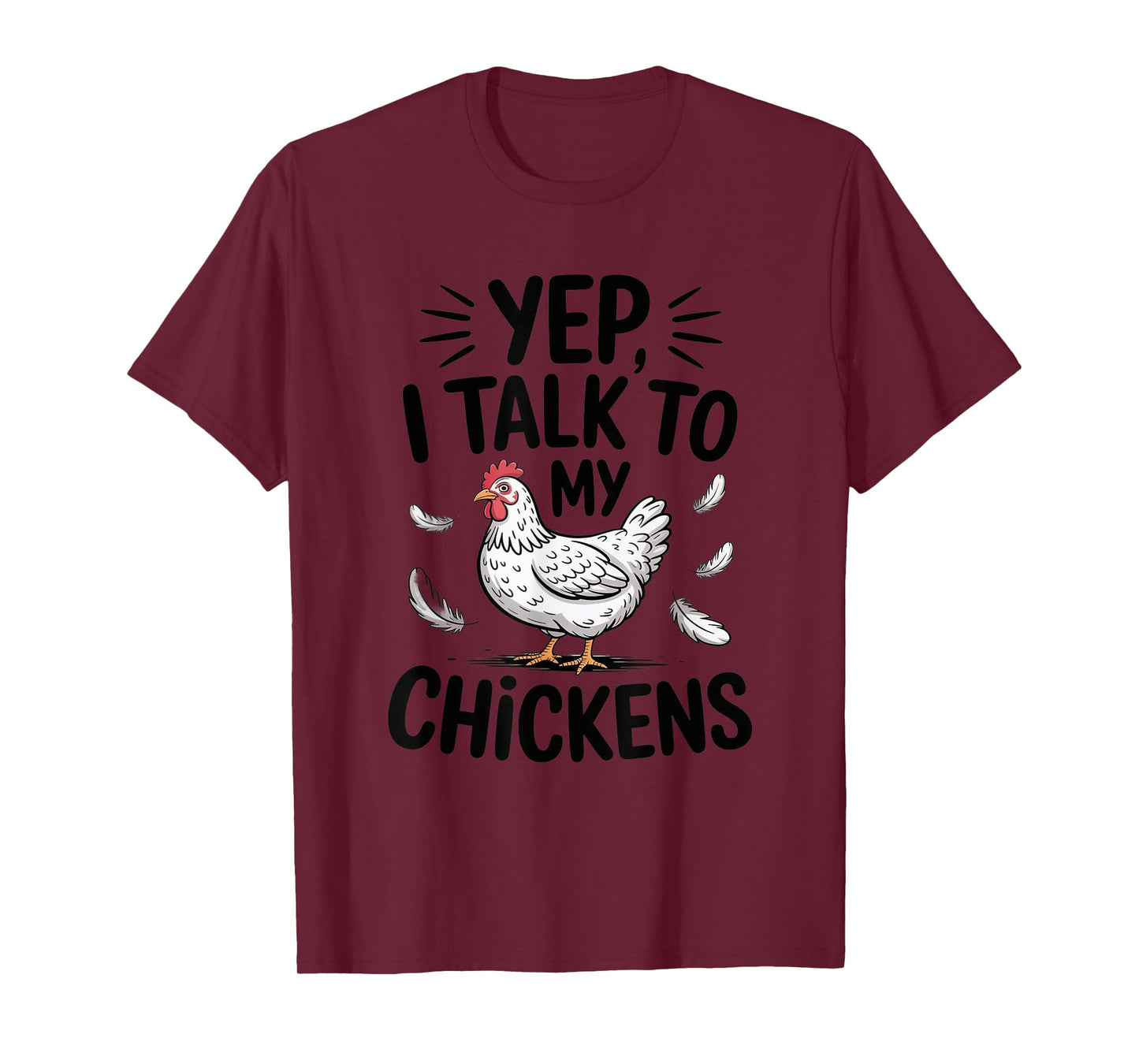 Yep, I Talk to My Chickens Funny Backyard Chicken Humor Farm T-Shirt