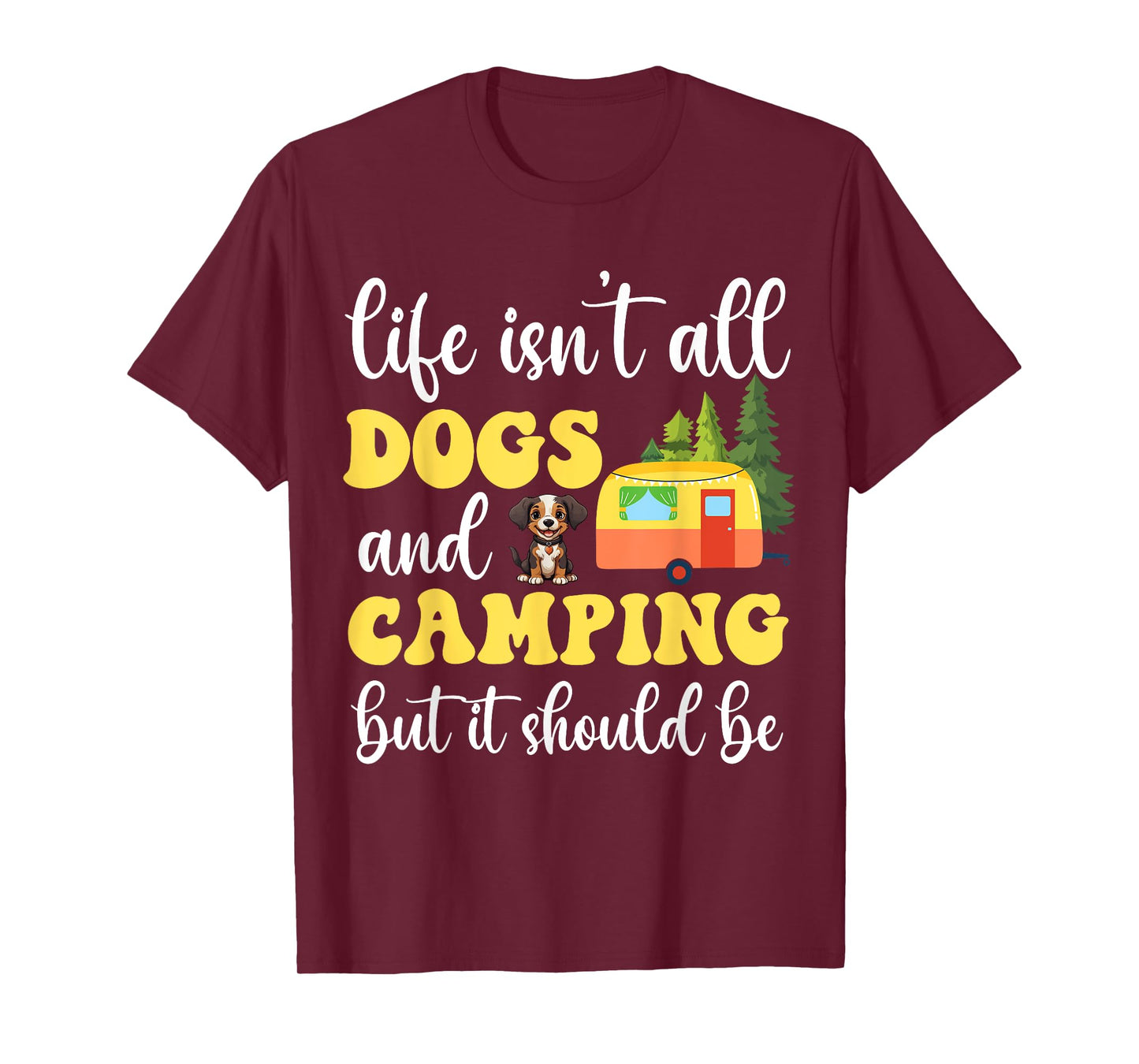 Life Isn't All Dogs and Camping But It Should Be Funny T-Shirt