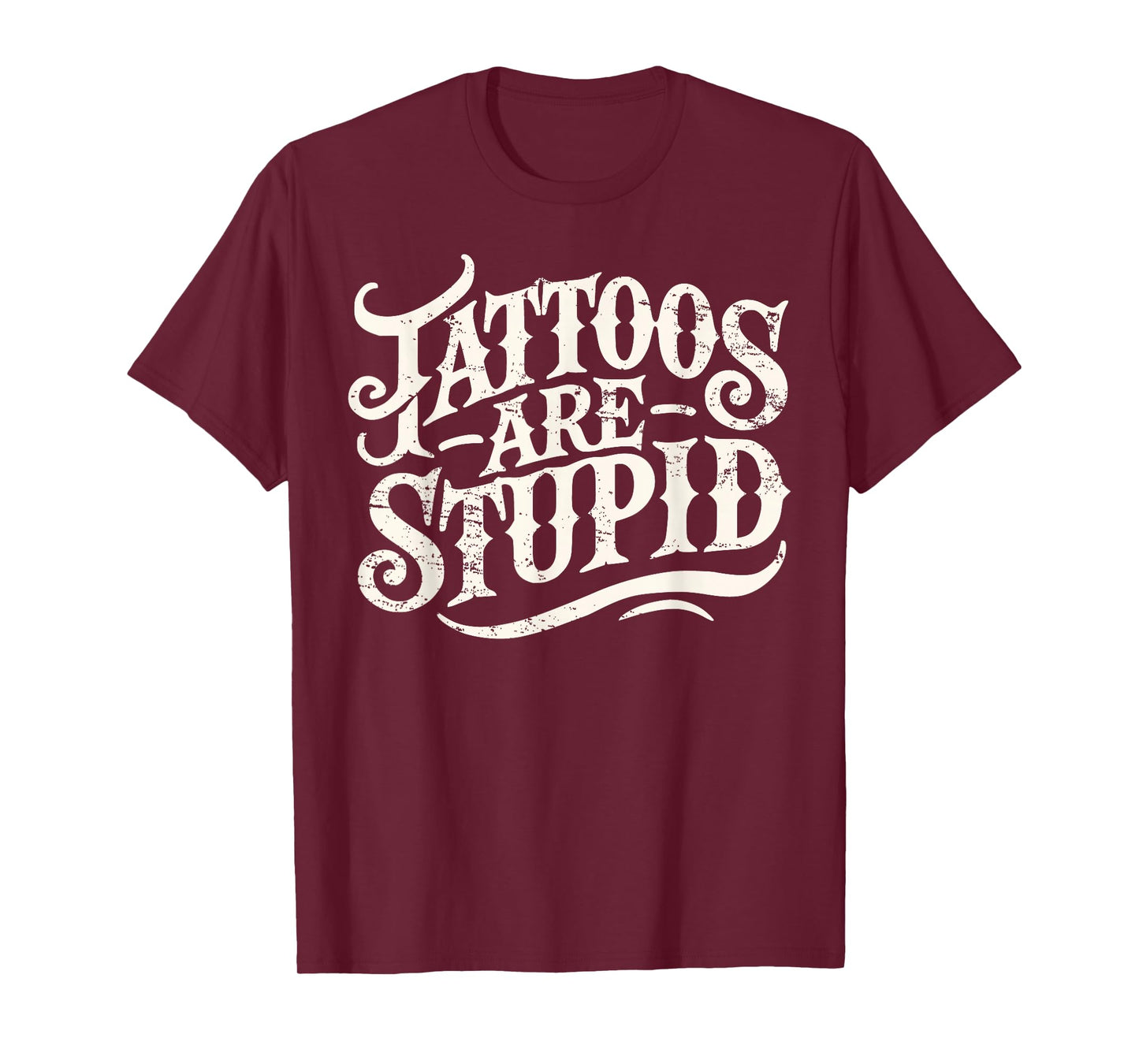 Tattoos Are Stupid. Shirt Funny Tattoo Artist Humor T-Shirt