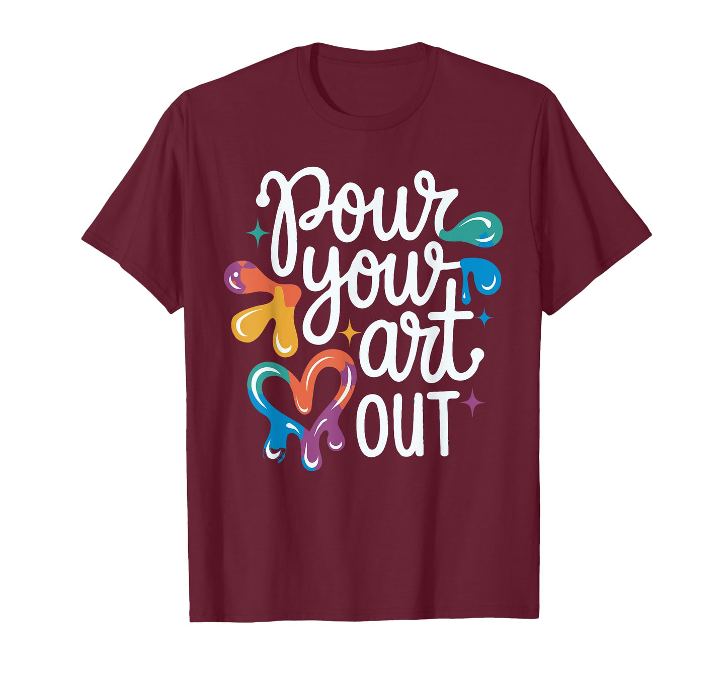 Pour Your Art Out - Art Teacher Artist Funny Pun Student T-Shirt