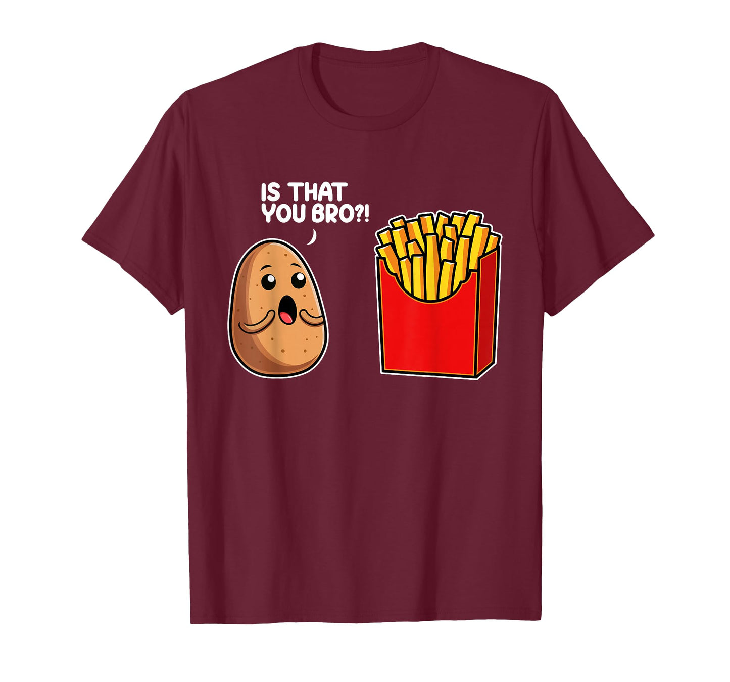 Is That You Bro Potato French Fry Vegetable Funny Food Pun T-Shirt