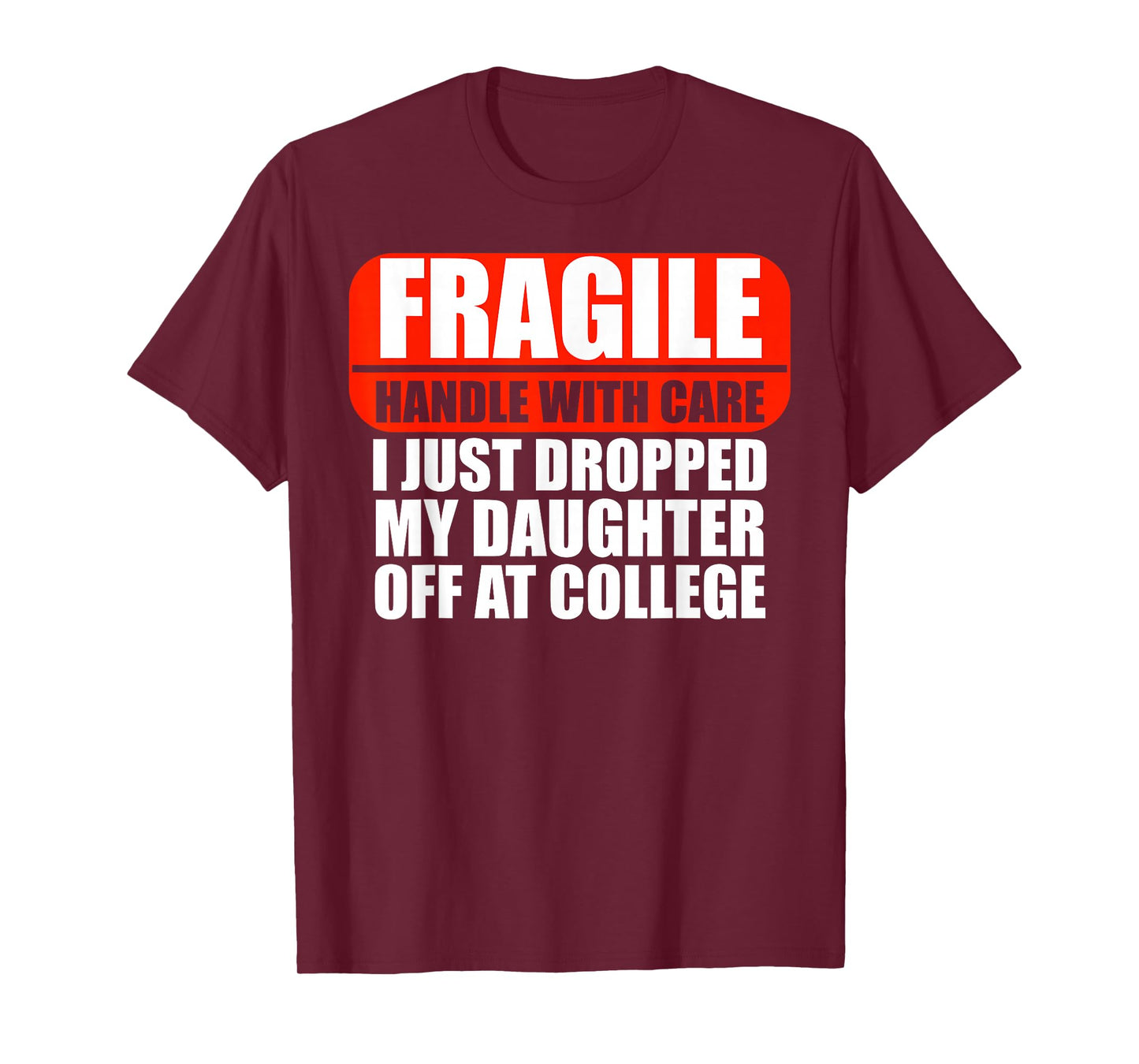 Handle With Care I Just Dropped My Daughter Off At College T-Shirt