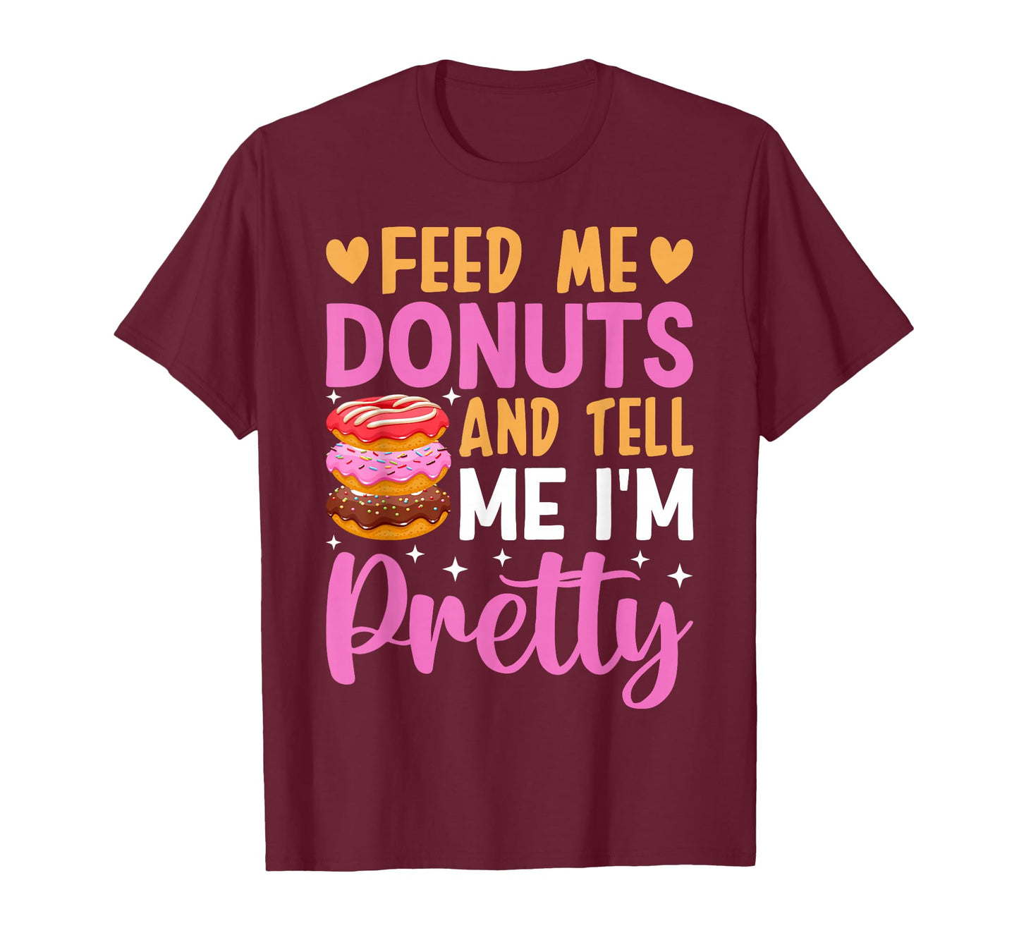 Feed Me Donuts And Tell Me I'm Pretty T-Shirt
