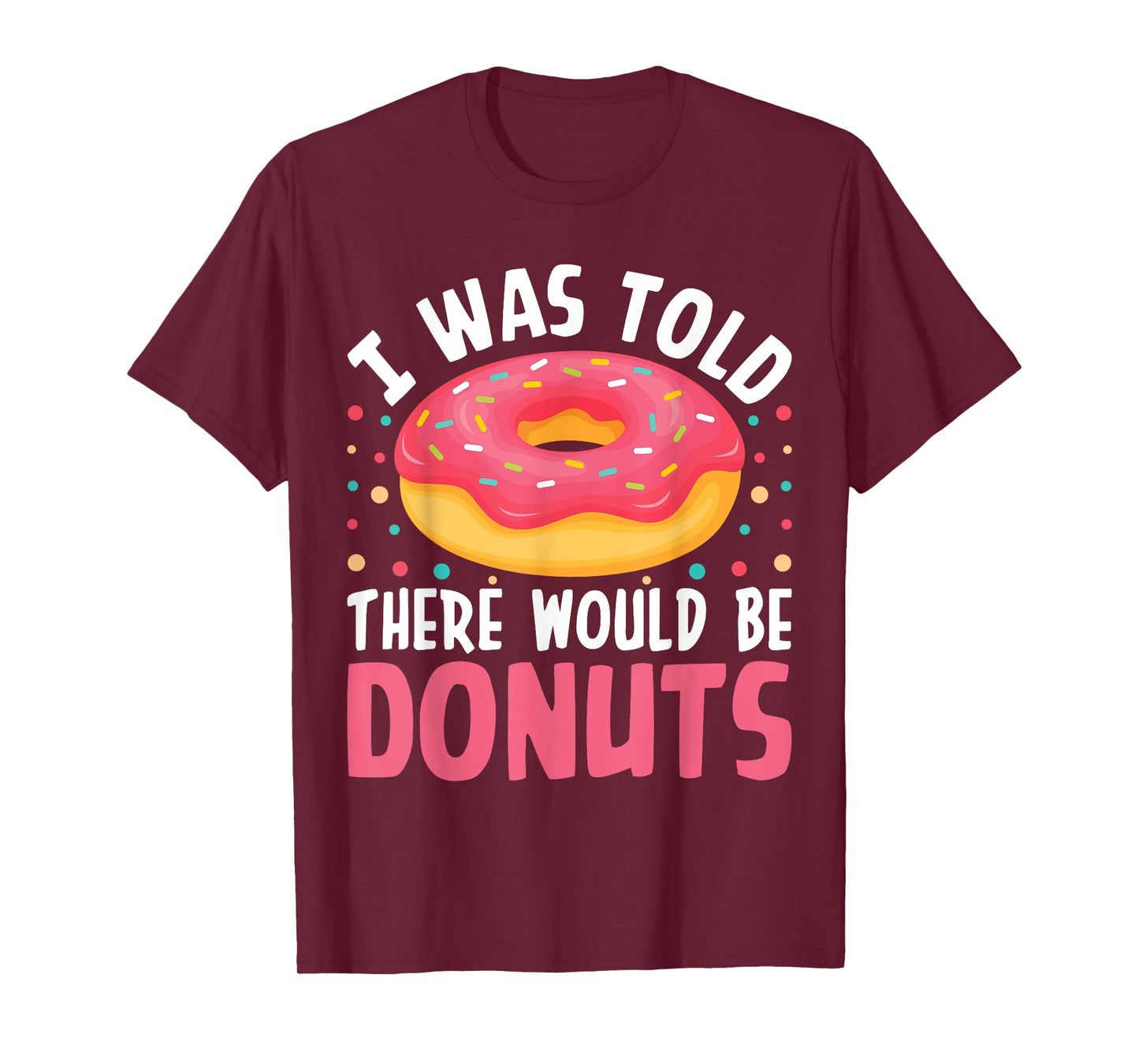 I Was Told There Would Be Donuts T-Shirt