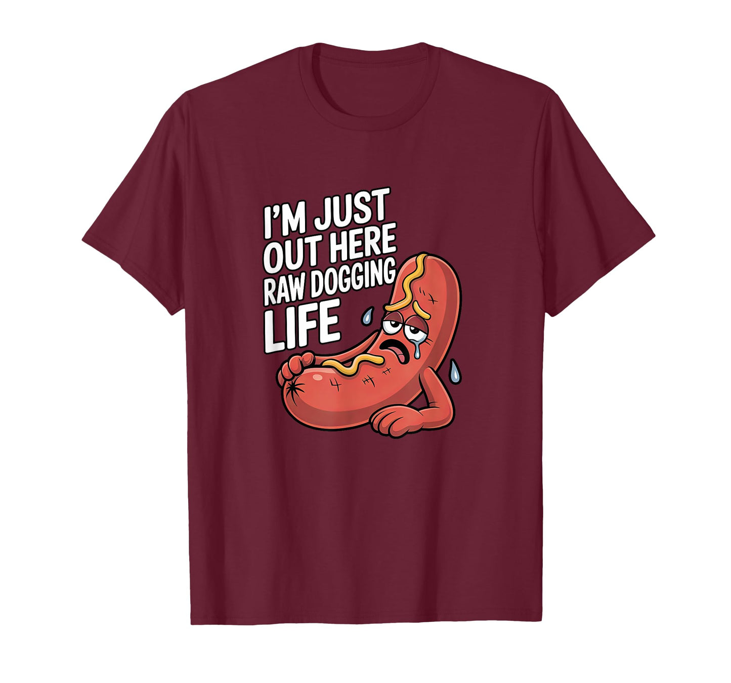 I'm Just Out Here Raw Dogging Life - Funny Stressed Hot Dog Men Women T-Shirt