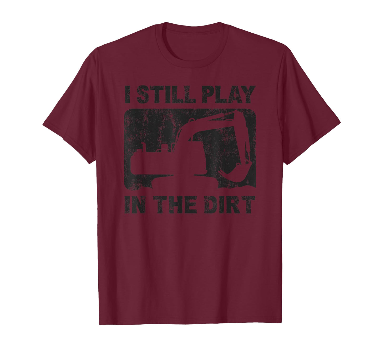 Father’s Day Dad Excavator Operator I Still Play in The Dirt T-Shirt