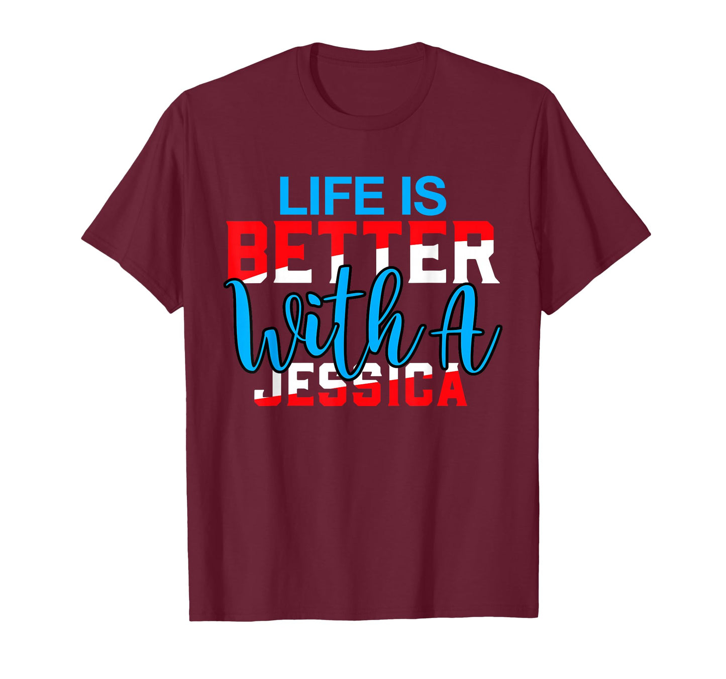 Life Is Better With A JESSICA T-Shirt Name JESSICA T-Shirt