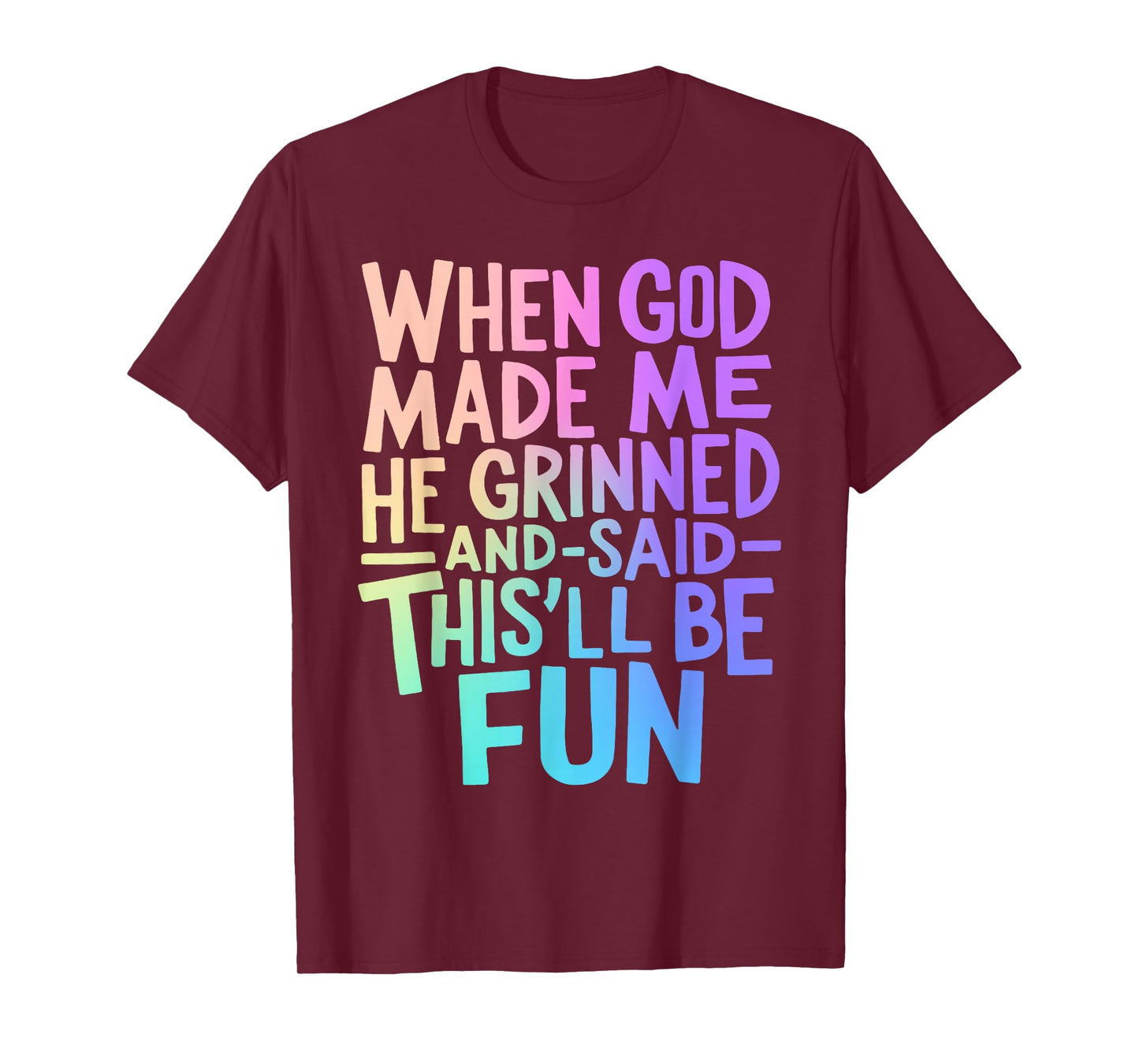 When God Made Me He Grinned and Said Funny Sarcastic Saying T-Shirt