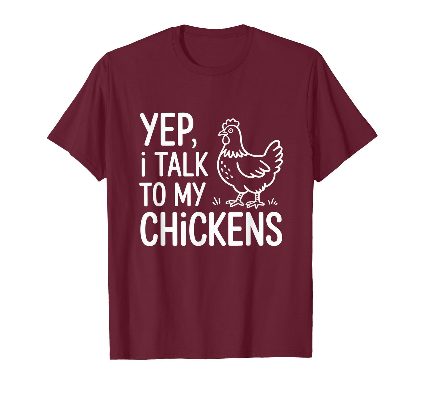 Yep, I Talk to My Chickens Funny Backyard Chicken Humor Farm T-Shirt