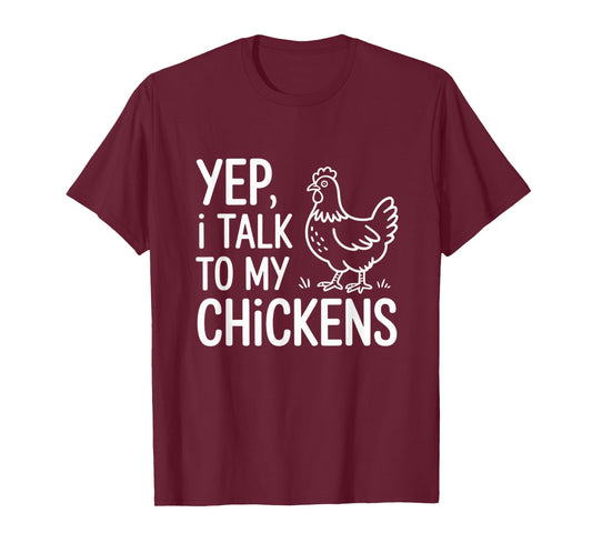 Yep, I Talk to My Chickens Funny Backyard Chicken Humor Farm T-Shirt