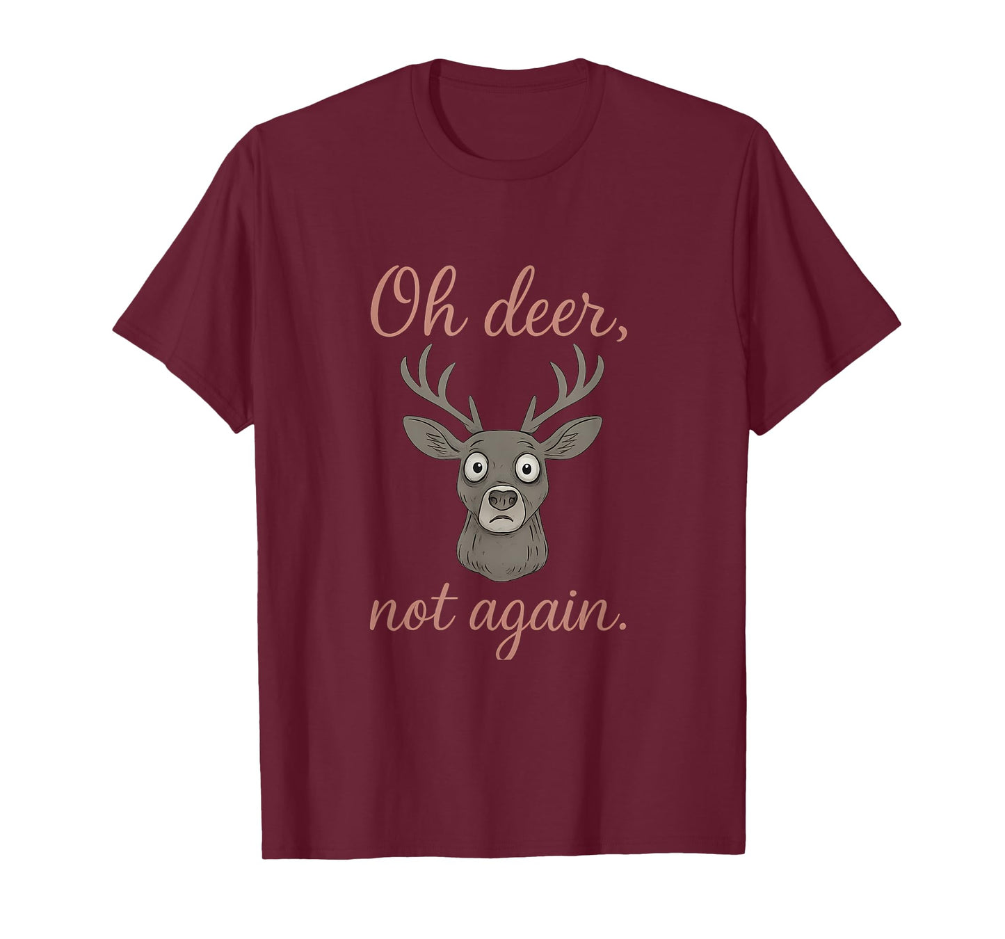 Oh Deer Not Again Wildlife Humor Deer Graphic T-Shirt