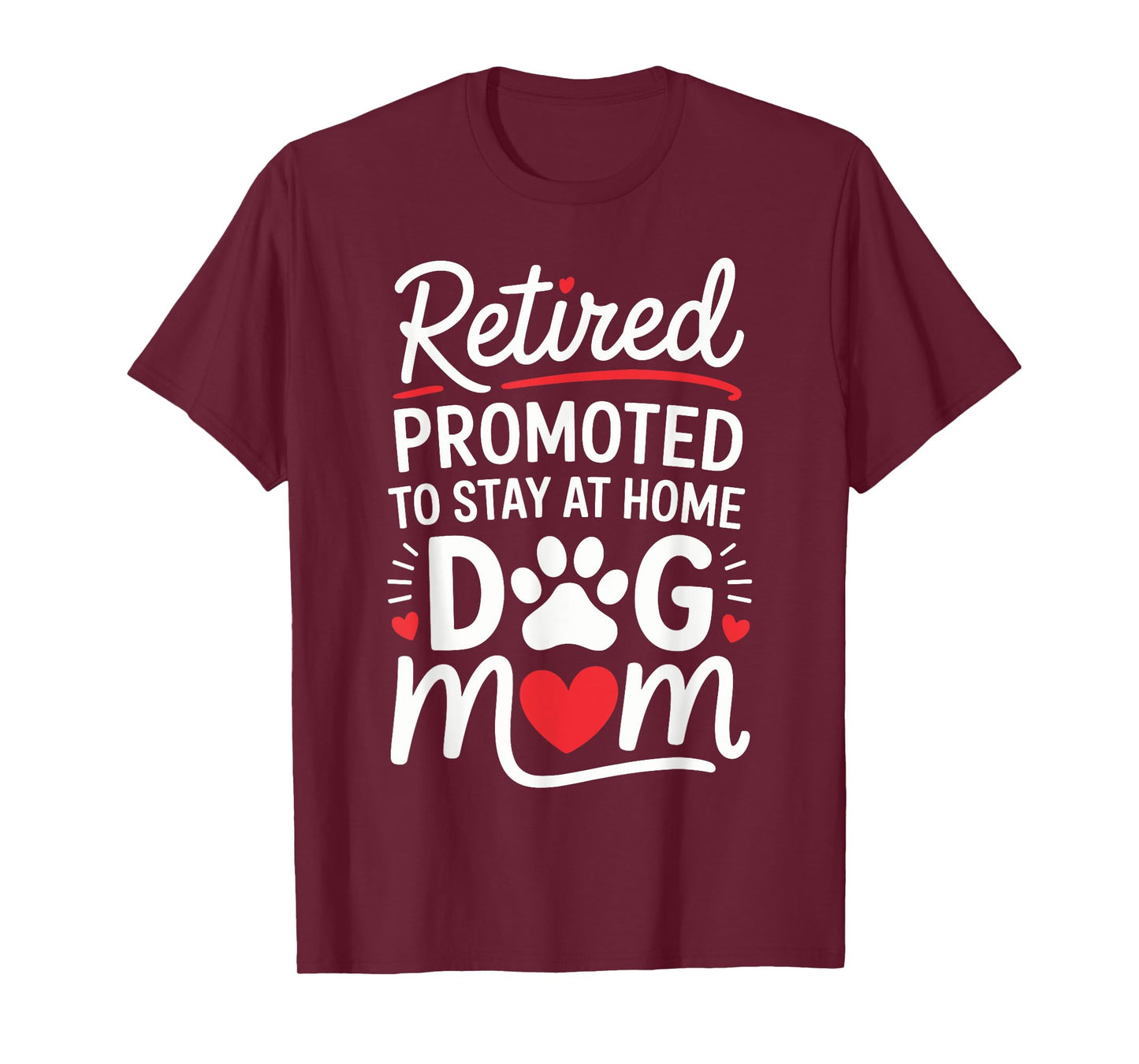 Retired Promoted to Stay at Home Dog Mom Funny Saying Men Women Kids T-Shirt