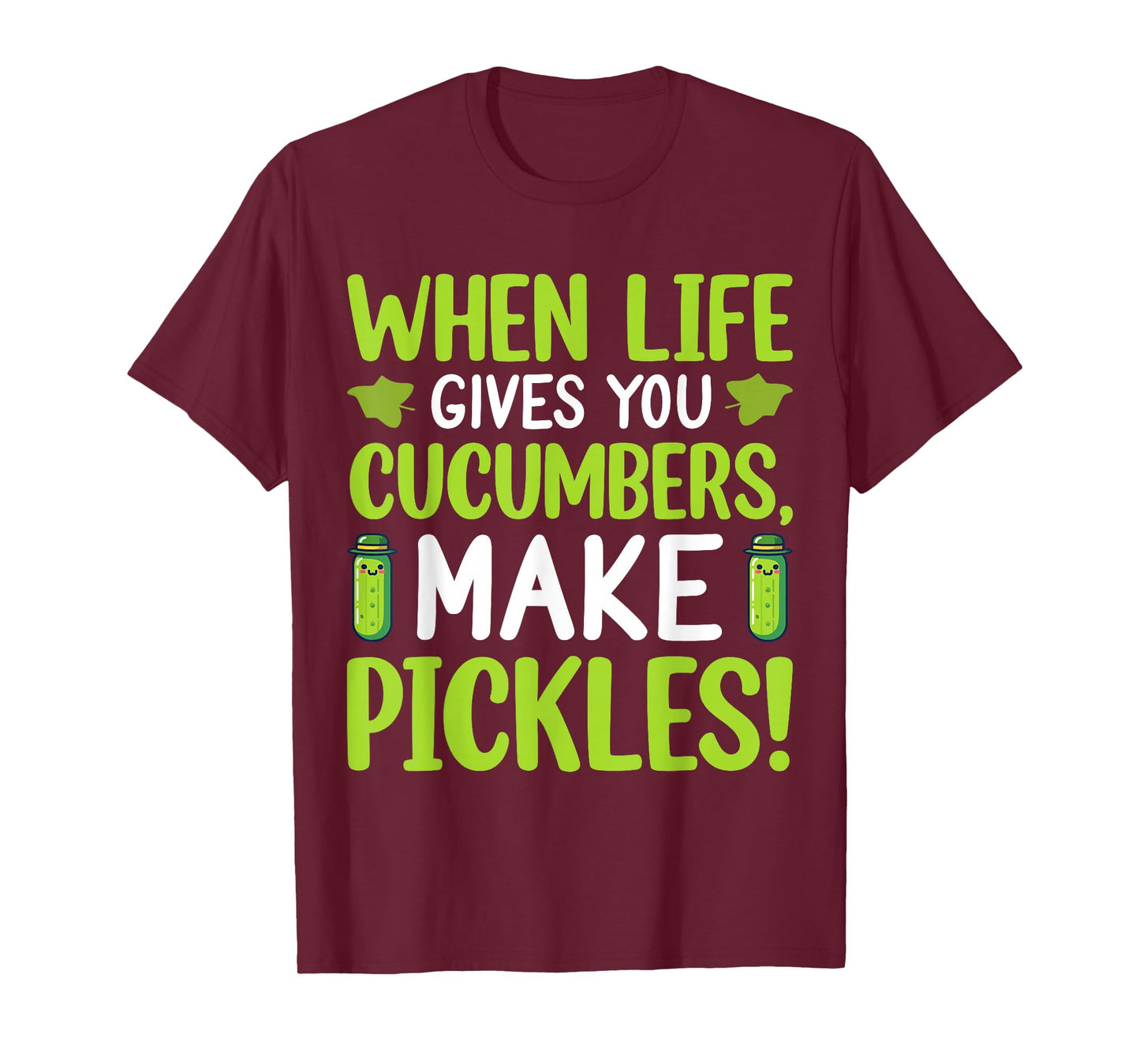 When Life Gives You Cucumbers, Make Pickles! T-Shirt