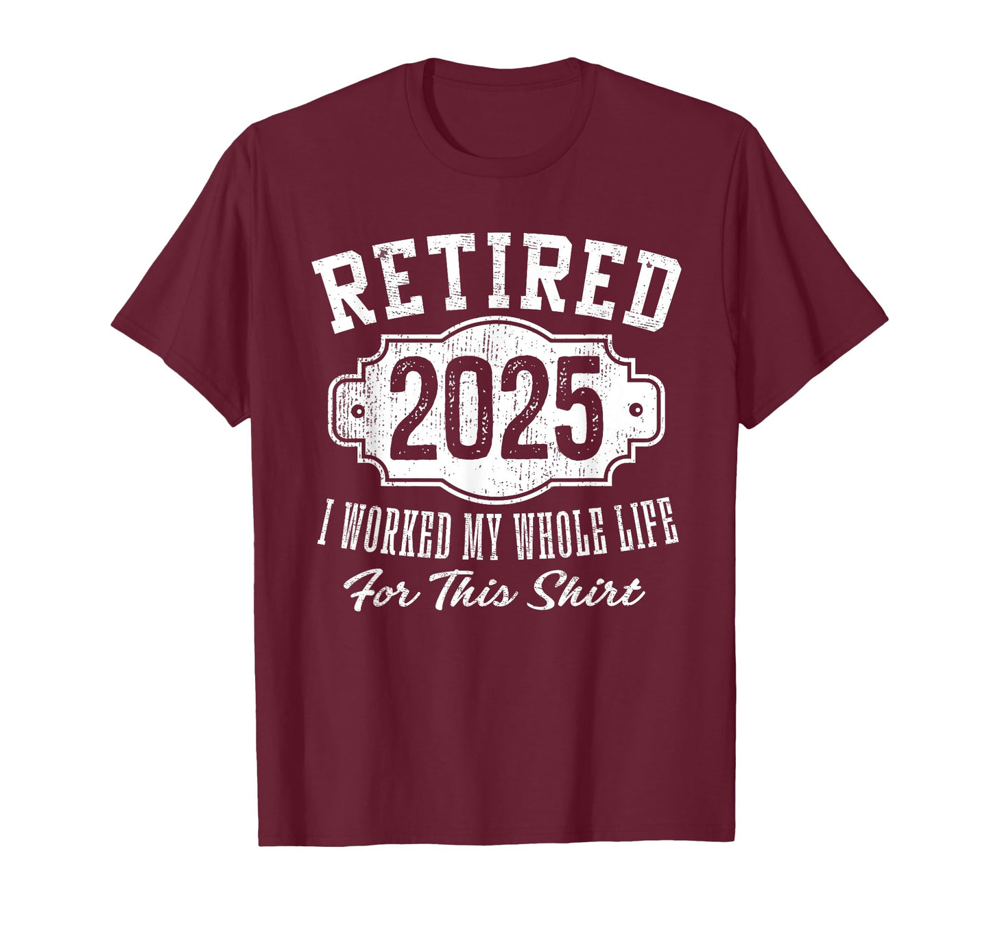 Retired 2025 I Worked My Whole Life Vintage Badge Retirement T-Shirt