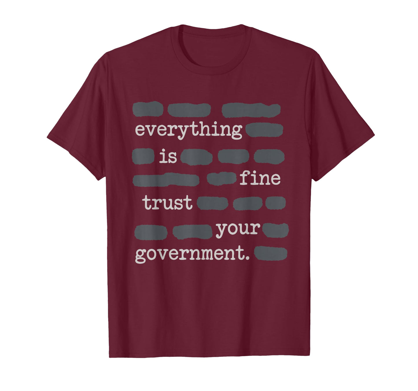 Everything is Fine Trust Your Government Funny Sayings T-Shirt - T-Shirt | Maroon