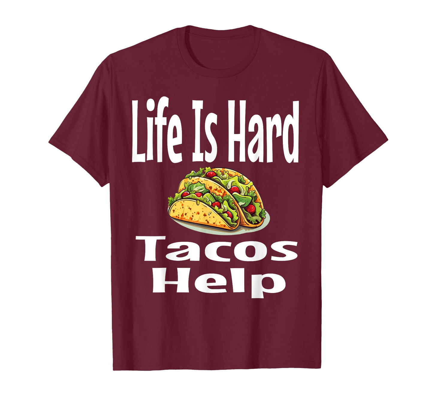 Life Is Hard Tacos Help Mexican Food Lover Foodie Funny T-Shirt