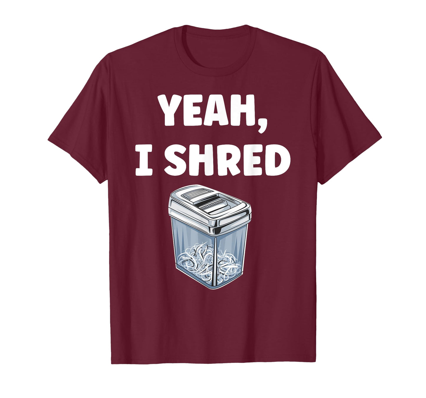 Yeah, I Shred Funny Shredder Funny Office T-Shirt
