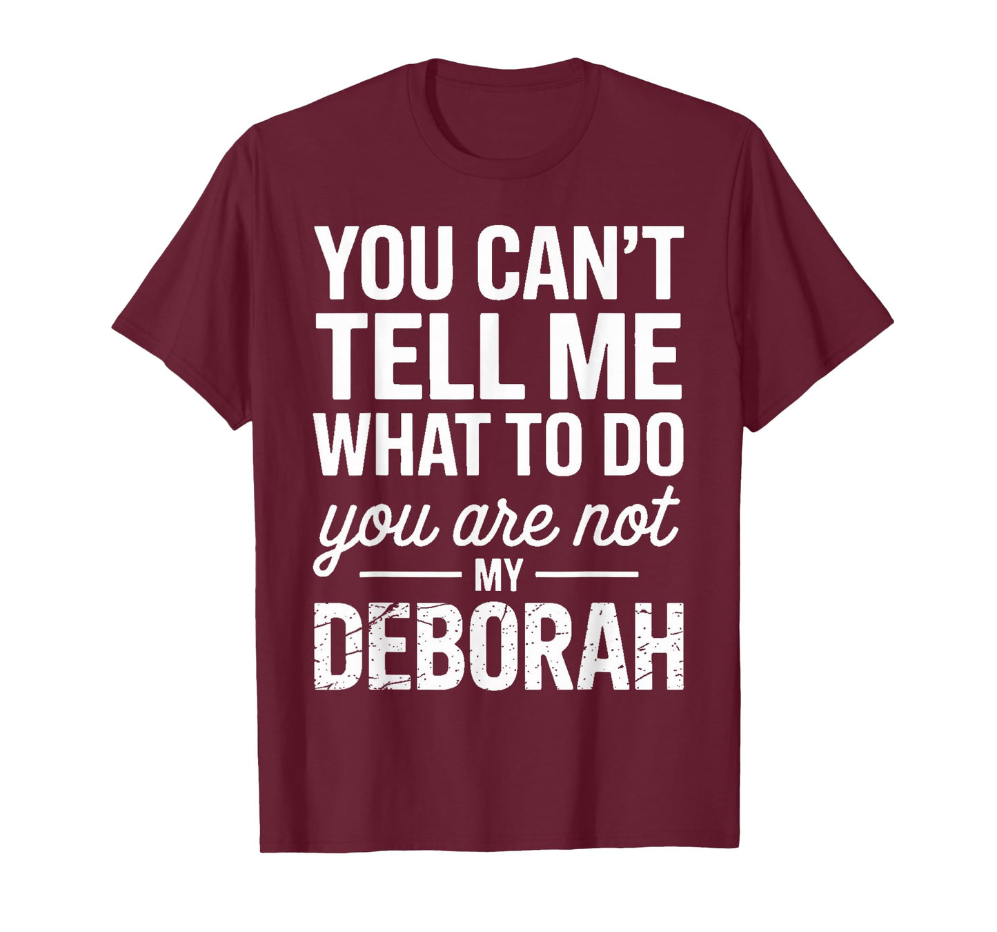 You Can't Tell Me What to Do You are Not My Deborah T-Shirt