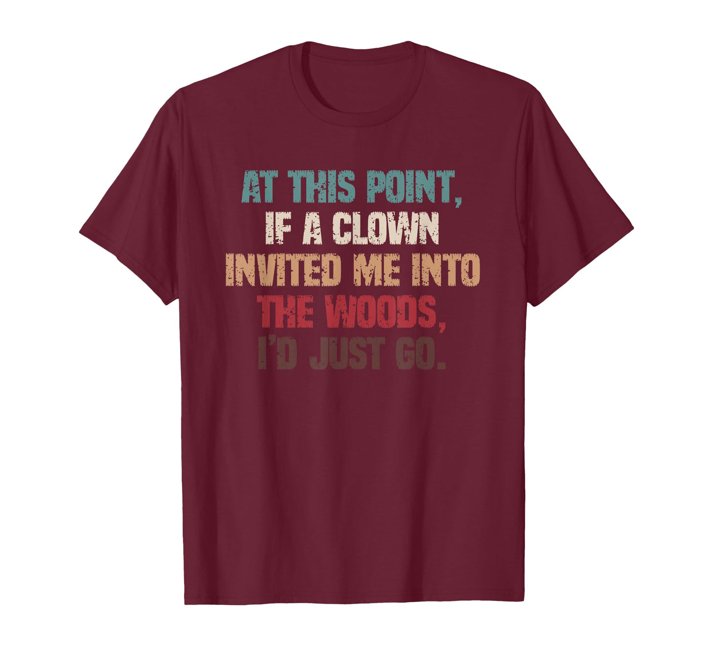 Funny Dark Humor If A Clown Invited Me Into The Woods T-Shirt
