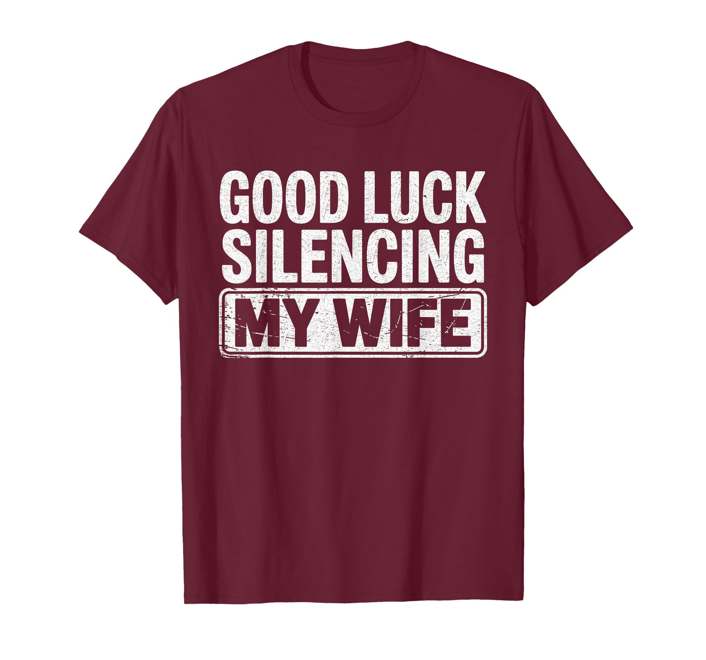 Good Luck Silencing My Wife Funny Marriage Humor T-Shirt