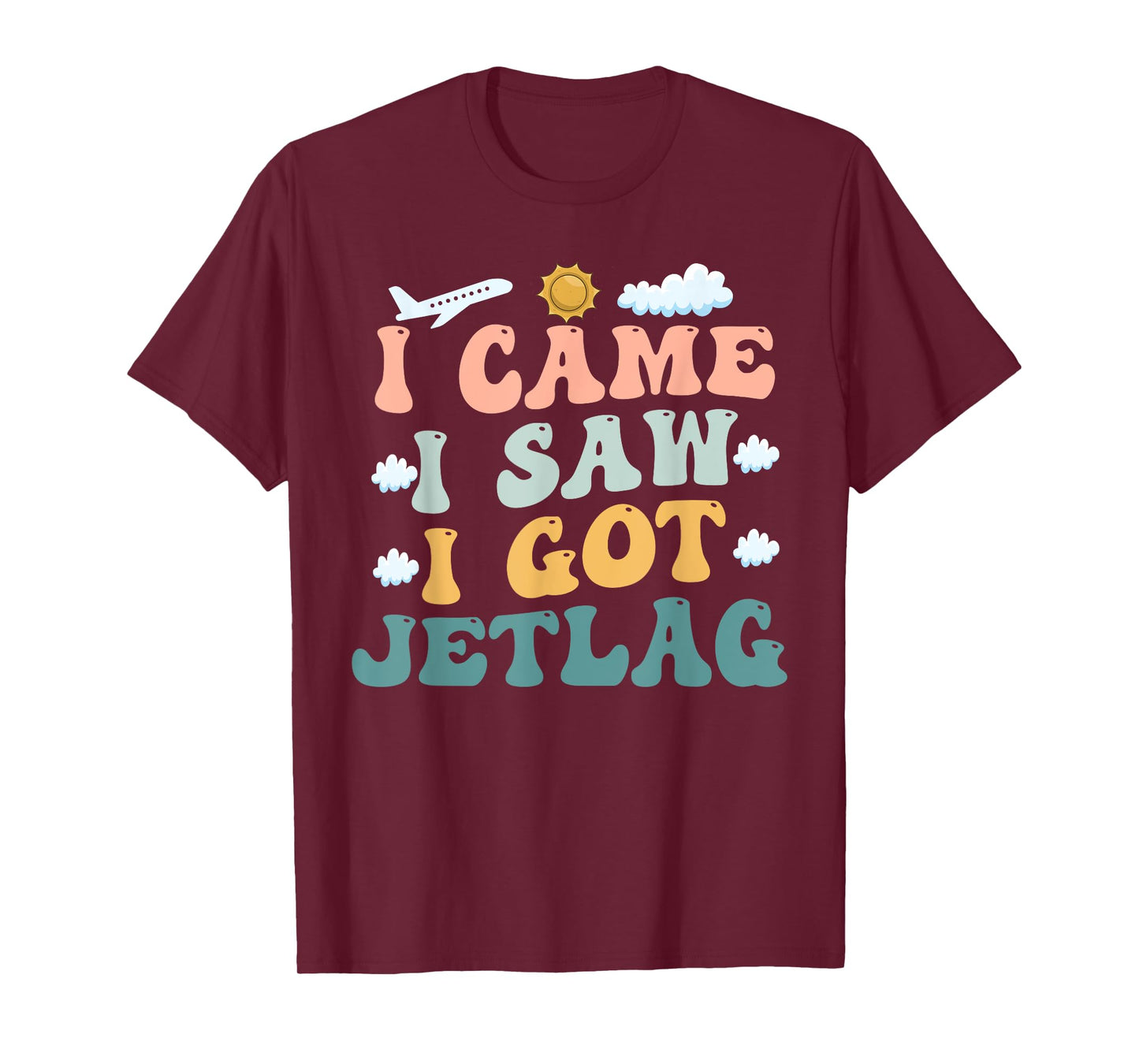 I Came I Saw I Got Jetlag Travel Humor Jet Lag Saying T-Shirt