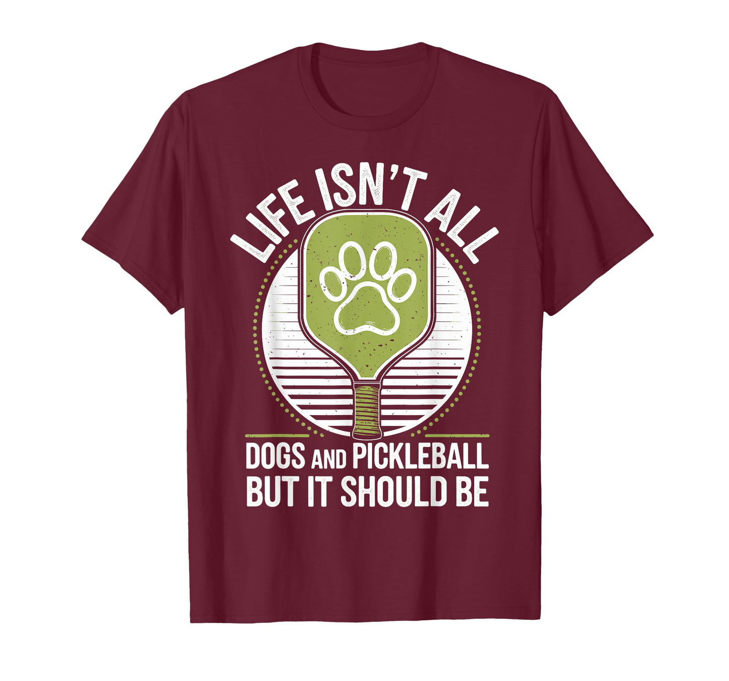 Life Isn't All Dogs And Pickleball Funny Pickle Ball T-Shirt