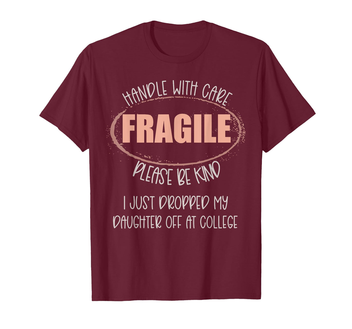 Handle With Care I Just Dropped My Daughter Off At College T-Shirt