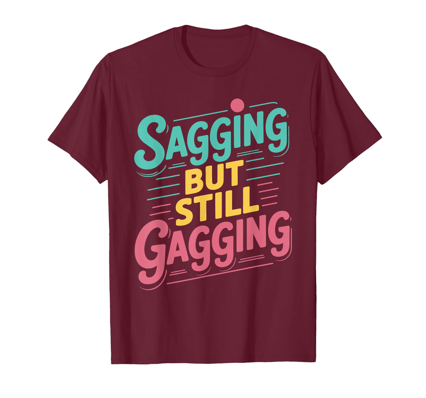 Sagging But Still Gagging Vintage Funny Gag Humor Meme T-Shirt