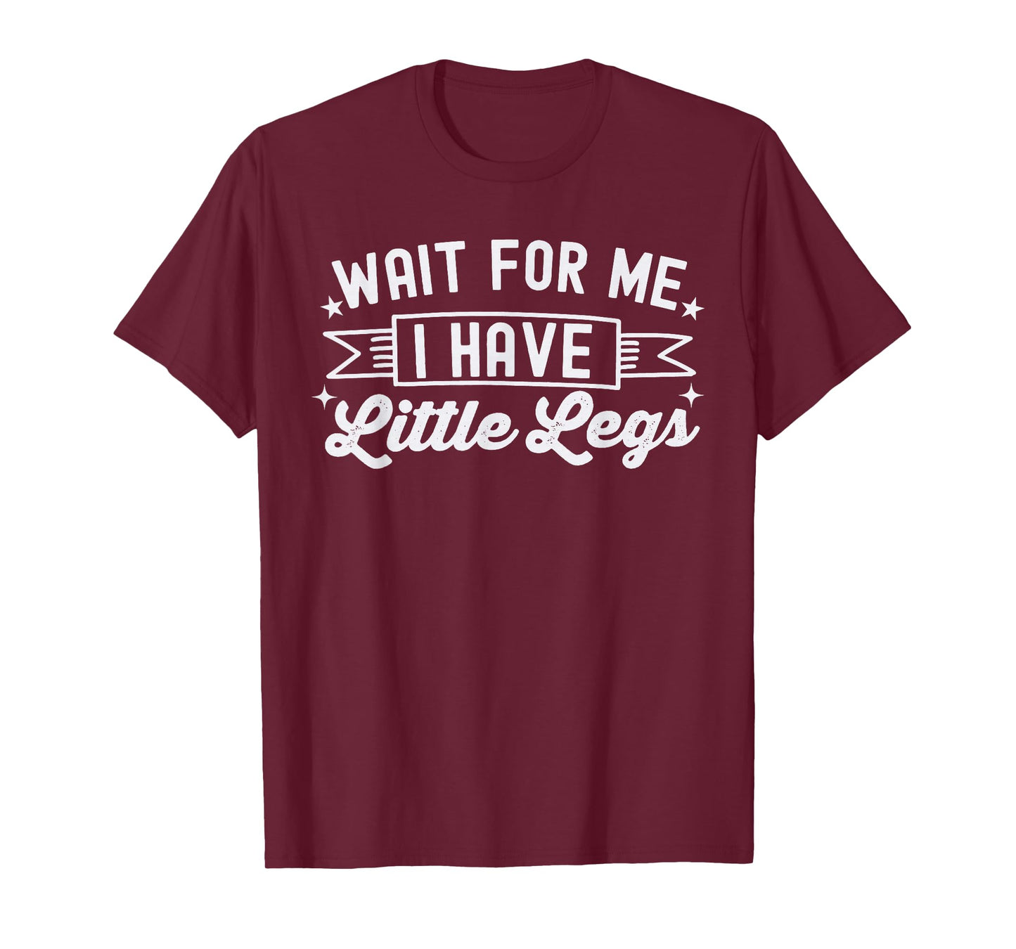 Wait For Me I Have Little Legs, funny short height sarcasm T-Shirt