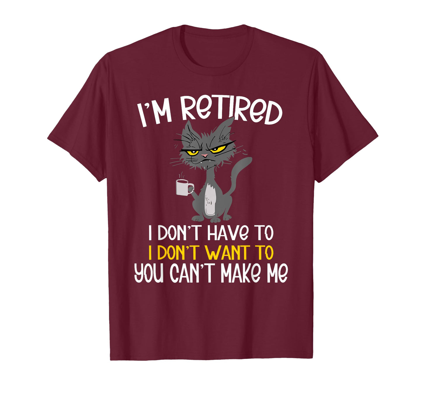 I'm Retired I Don't Have To I Don't Want To Cat T-Shirt