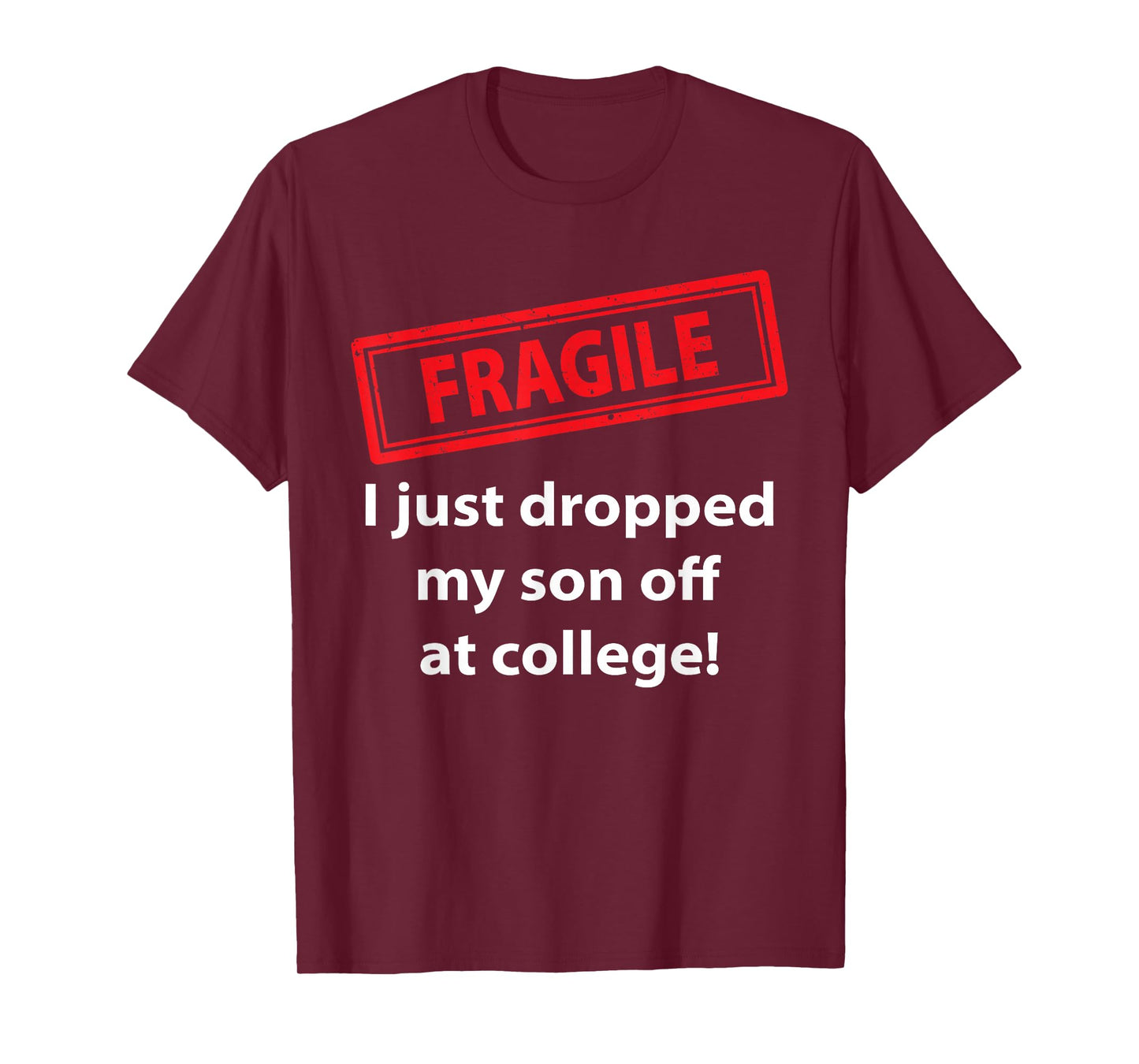 Fragile Just Dropped My Son At College Proud College Dad T-Shirt