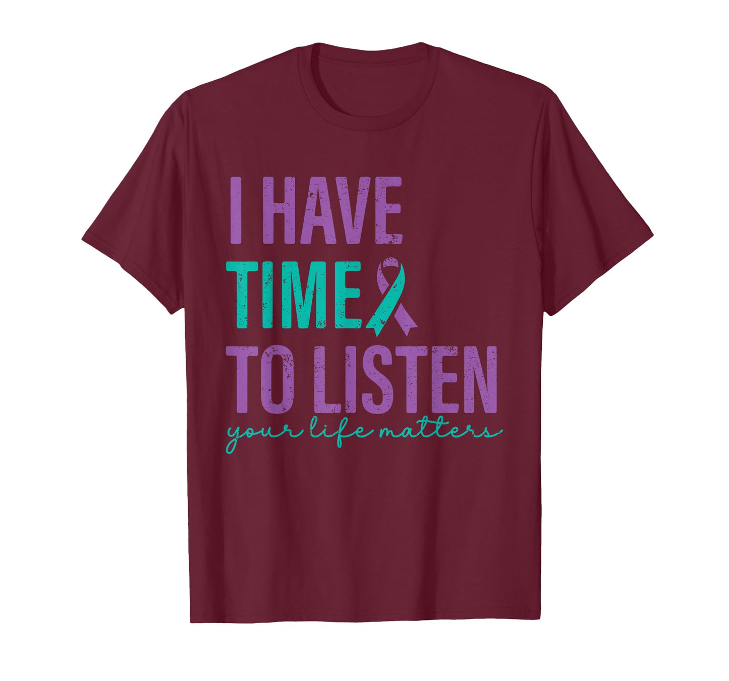 I Have Time to Listen Your Life Matters Suicide Prevention T-Shirt