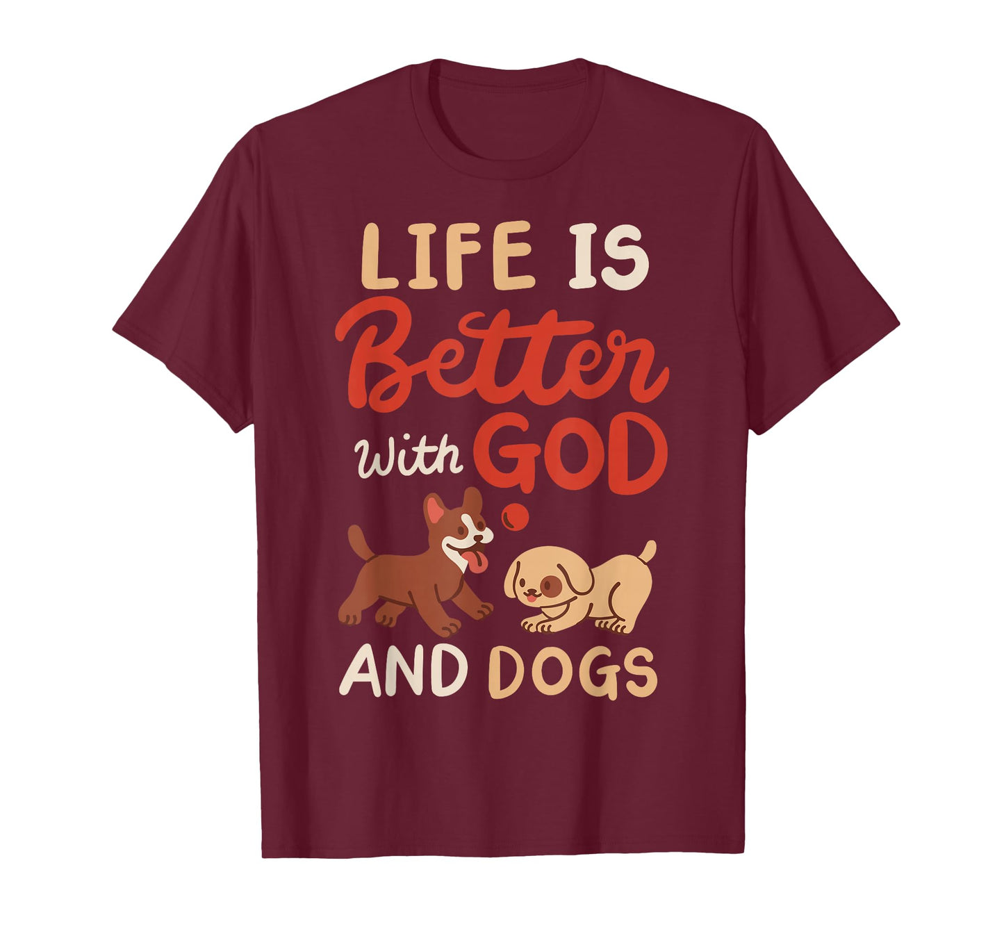 Life Is Better With God And Dogs T-Shirt