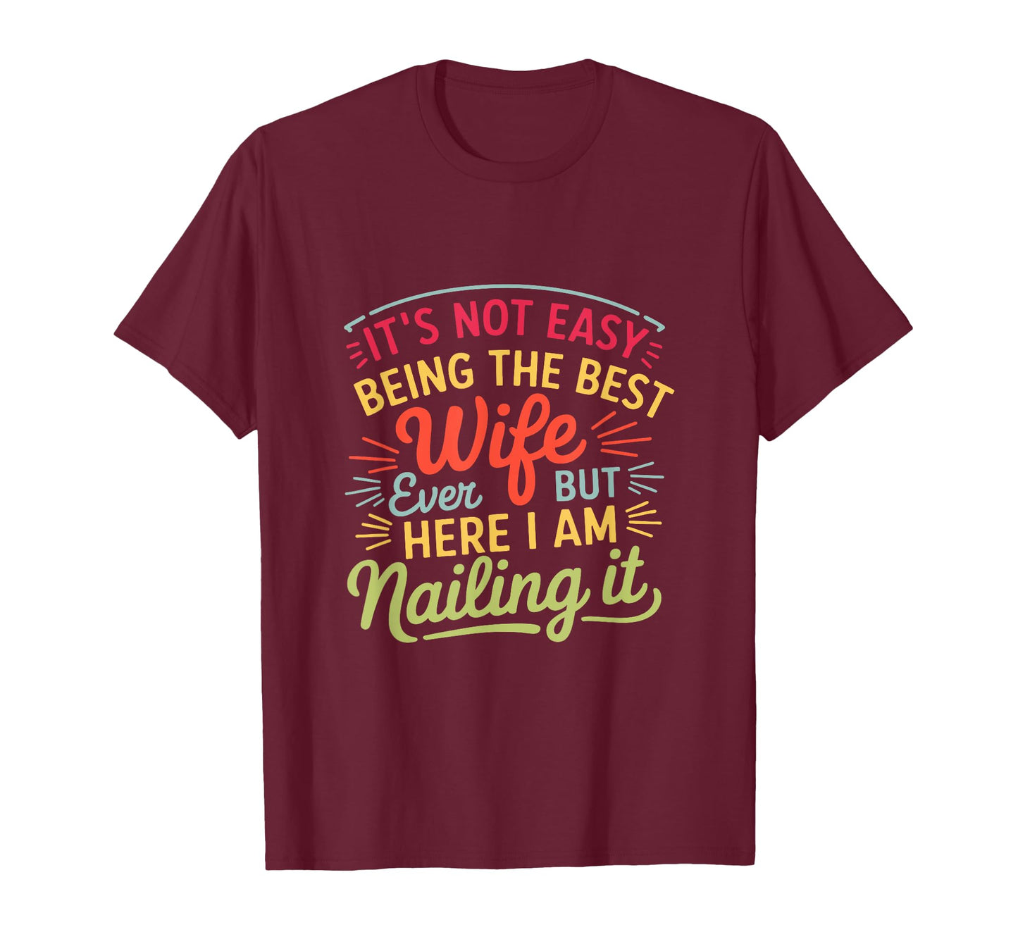 It's Not Easy Being The Best Wife Ever But Here I Am Nailing T-Shirt