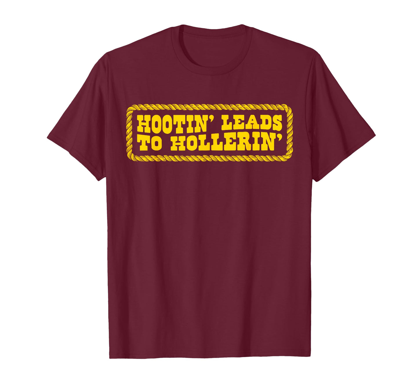 Hootin' Leads to Hollerin Style Rustic Country Humor Cowboy T-Shirt