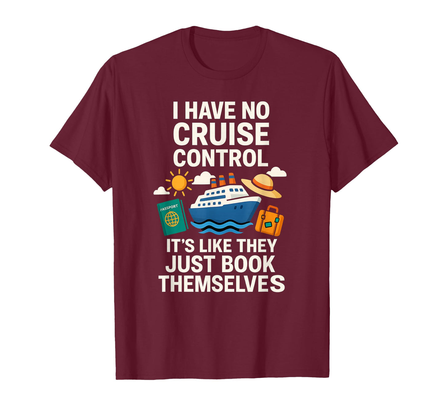 I Have No Cruise Control-It's Like They Book Themselves T-Shirt