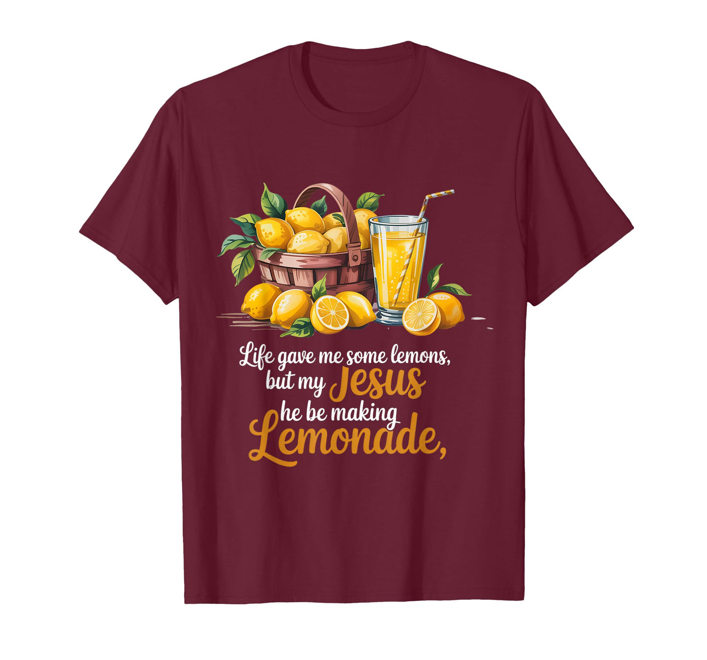 Life Gave Me Some Lemons But My Jesus He Be Making Lemonade T-Shirt