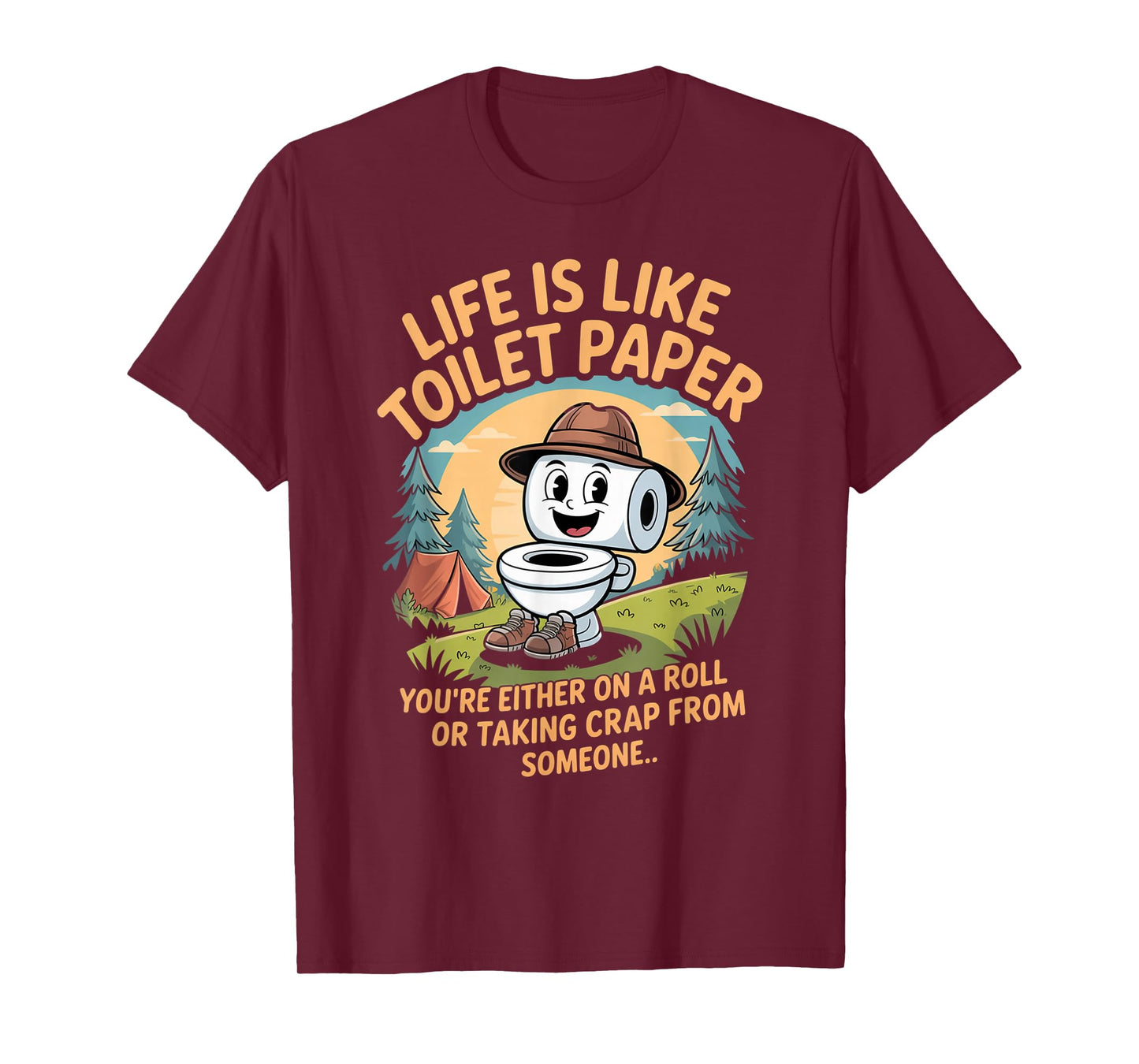 Life is Like Toilet Paper You're Either On A Roll Or Taking T-Shirt