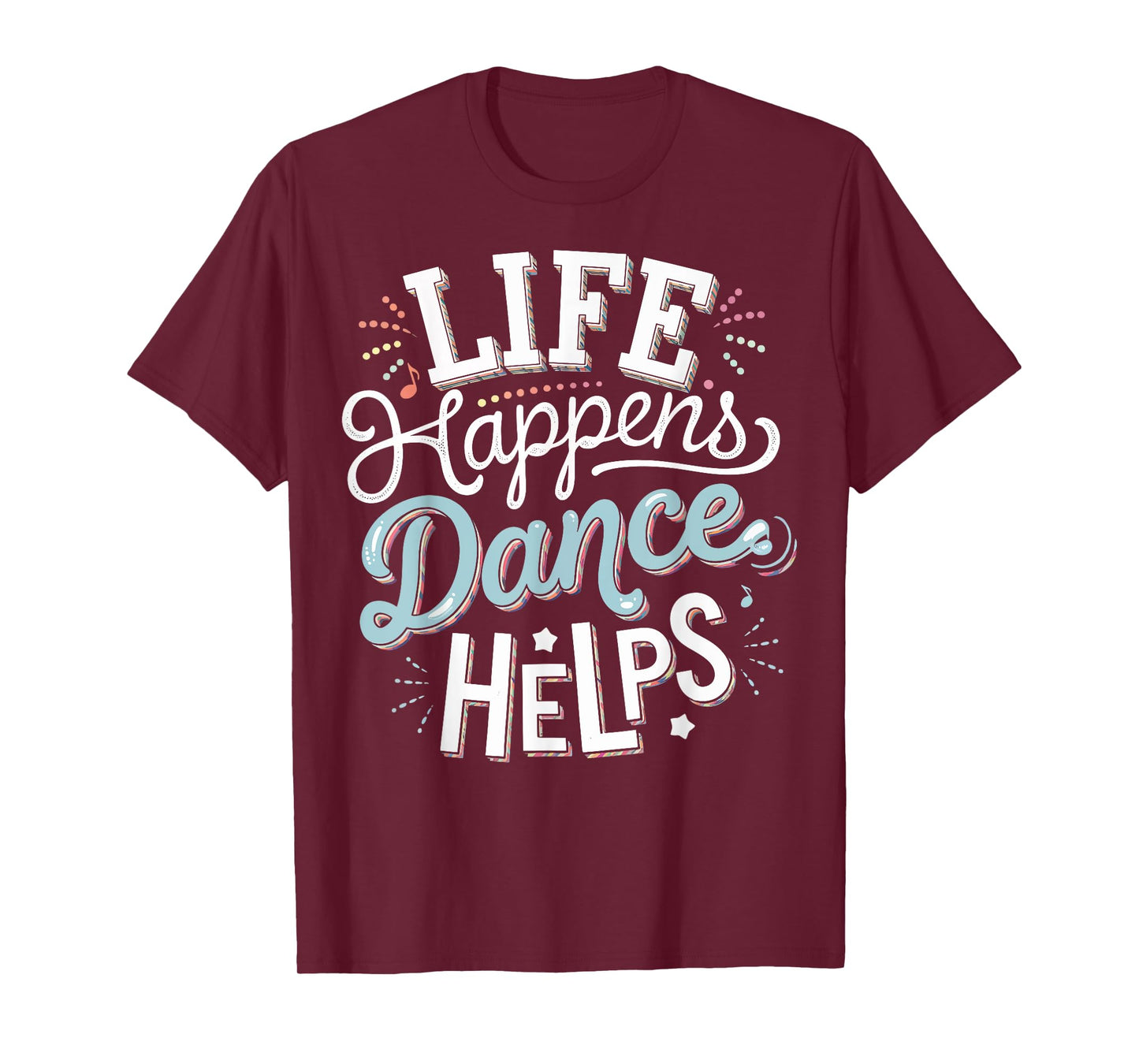 Life Happens Dance Helps T-Shirt