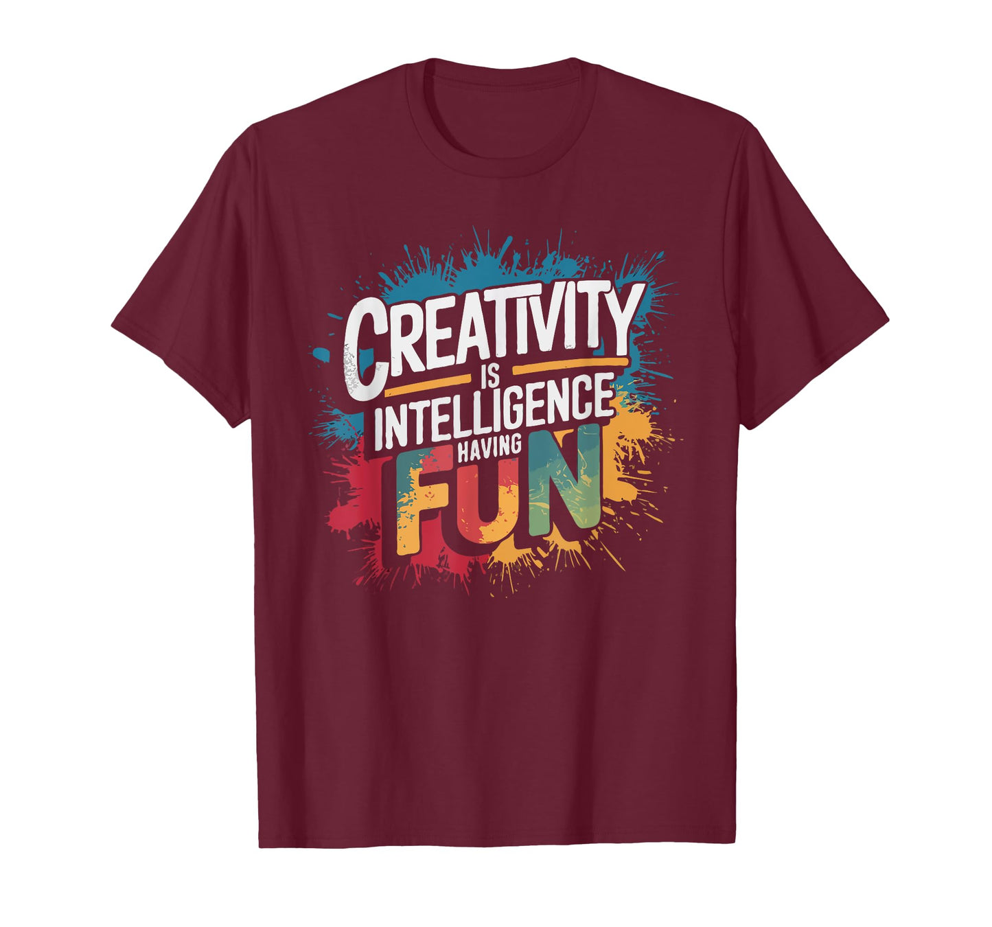 Creativity Is Intelligence Having Fun - Funny Artist Art T-Shirt