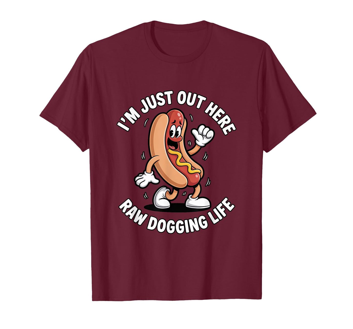 I'm Just Out Here Raw Dogging Life - Funny Hot Dog Mascot T-Shirt