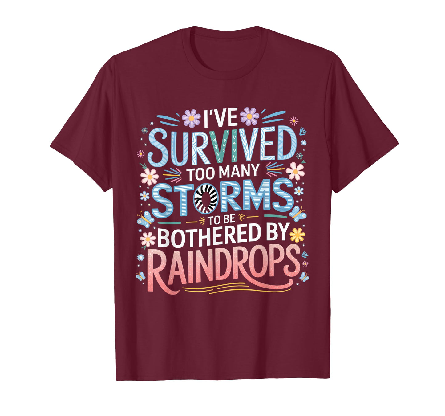 I've Survived Too Many Storms To Be Bothered By Raindrops T-Shirt