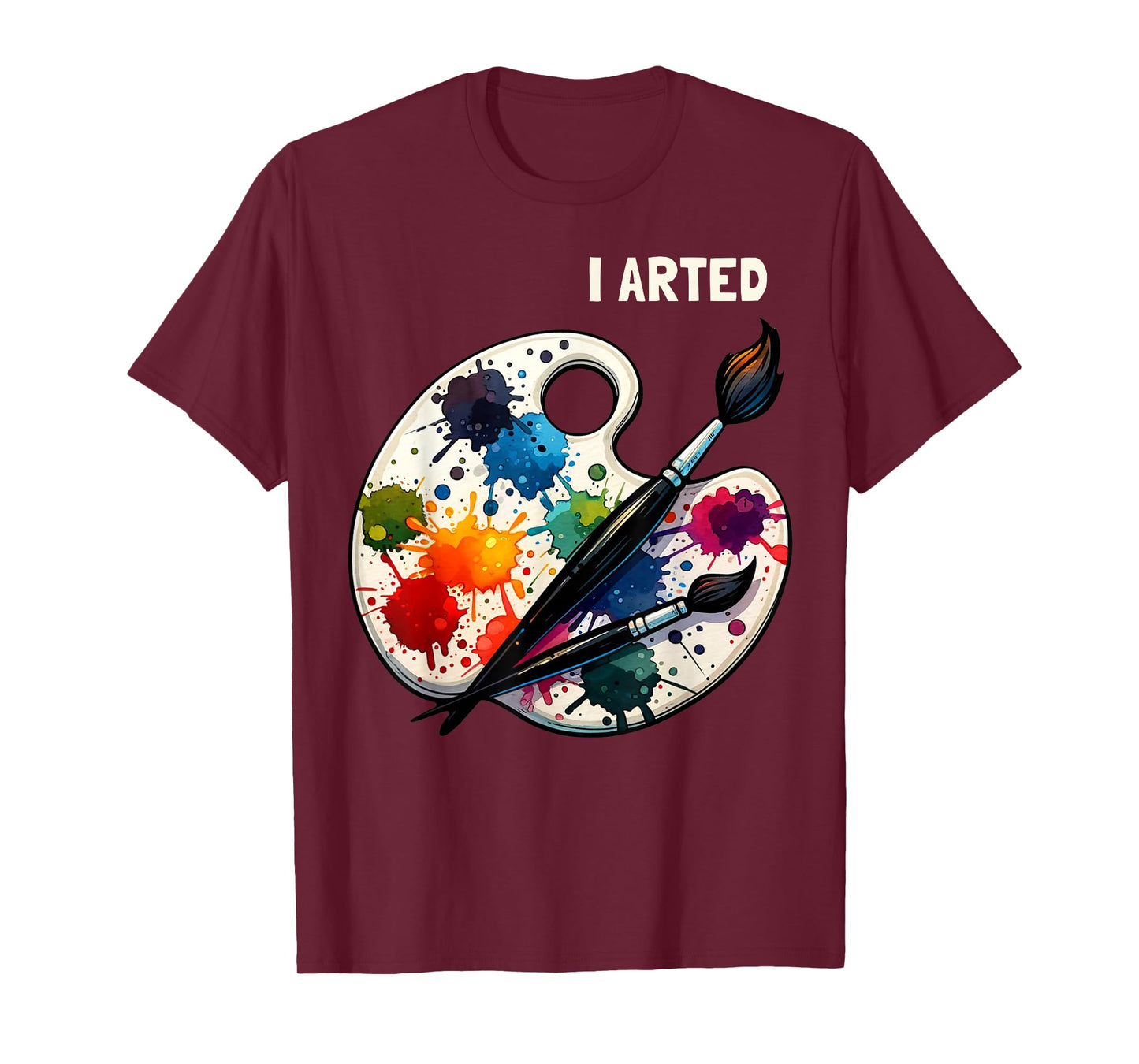 I Arted Funny Artist Painting Art Lover Painter T-Shirt
