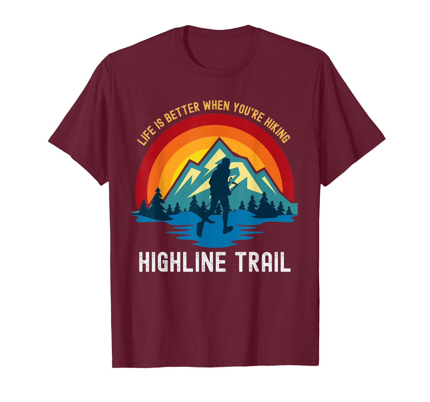 Life Is Better When You're Hiking Highline Trail T-Shirt