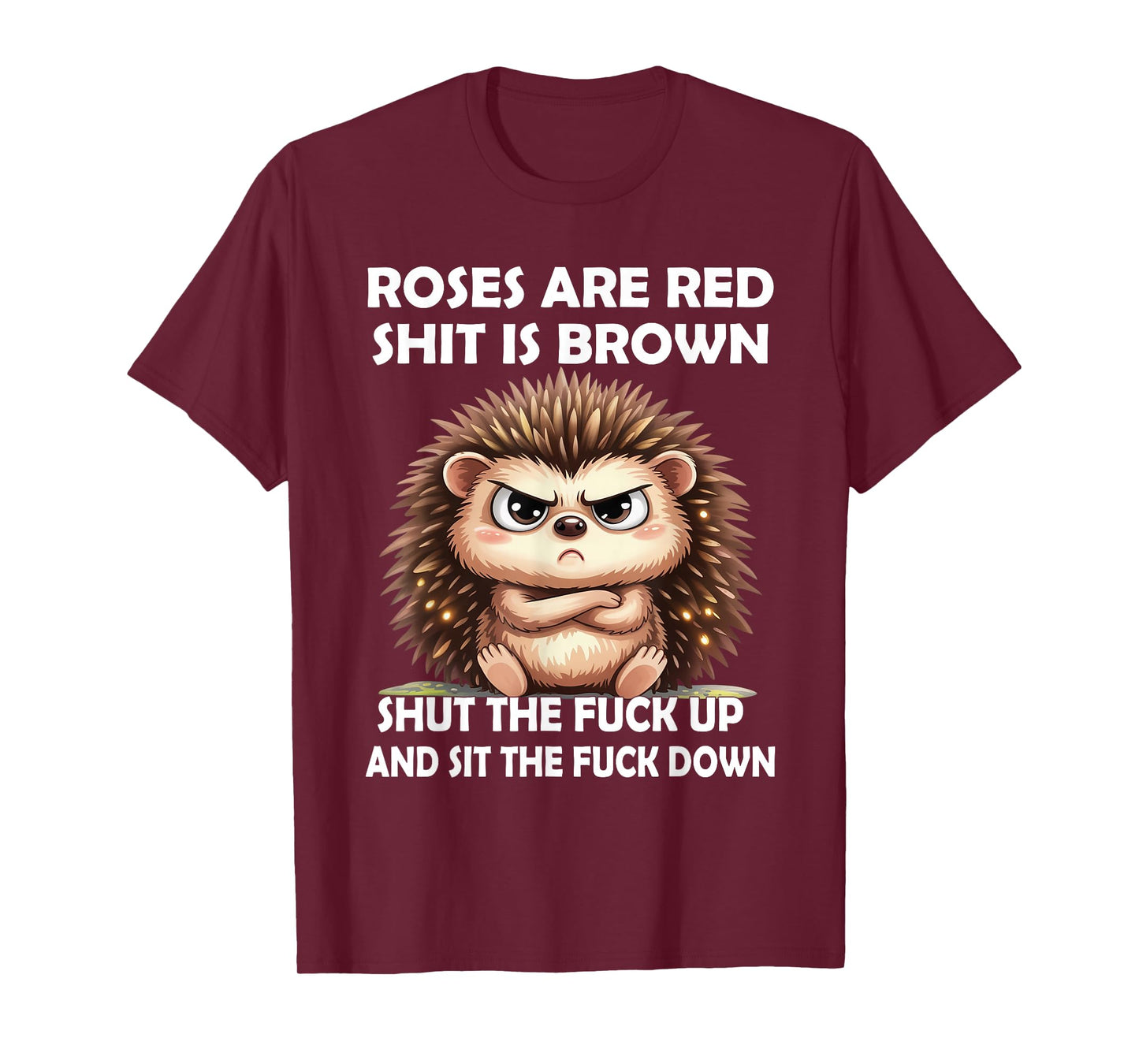 Roses are Red Shit is Brown Shut The Fuck Up and Sit The T-Shirt