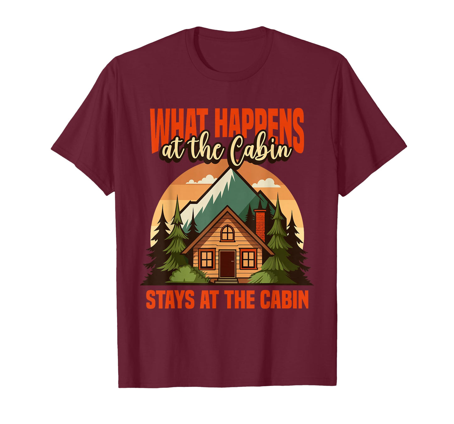 Retro Cabin What Happens At The Cabin Stays At The Cabin T-Shirt